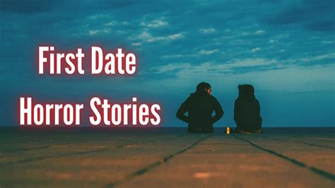 8 True First Date Horror Stories Vol 2 Youtube