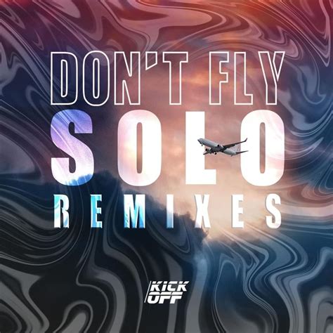 Kickoff Dont Fly Solo Remixes Lyrics And Tracklist Genius