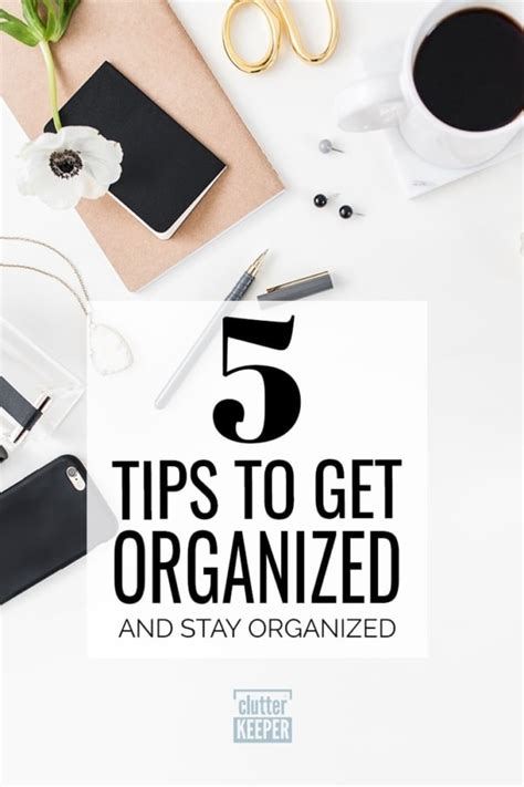 5 Tips For Getting Organized And Staying Organized Clutter Keeper®