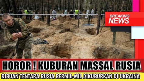 MURK4 Ukraina Kubur Ribuan Tentara Rusia Secara Massal Di Front