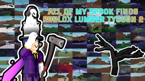 All Of My Spook Finds Lumber Tycoon 2 2022 Roblox Youtube