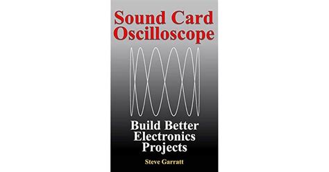 Sound Card Oscilloscope: Build Better Electronics Projects by Steve Garratt