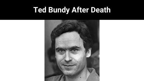 Ted Bundy After Death August 2023