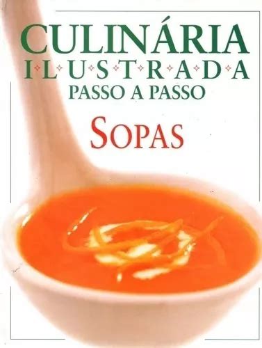 Livro Culin Ria Ilustrada Passo A Passo Sopas Anne Willan Mercadolivre