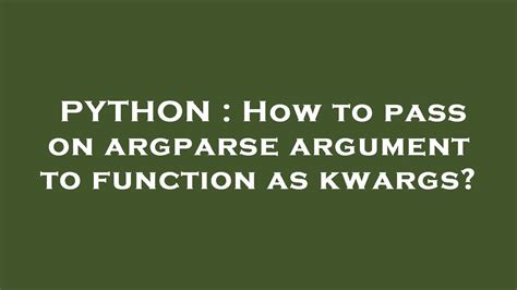 Python How To Pass On Argparse Argument To Function As Kwargs Youtube