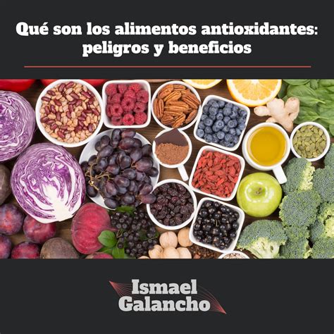 Qu Son Los Alimentos Antioxidantes Peligros Y Beneficios