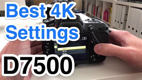 Nikon D7500 Best Video Settings For 4k Youtube