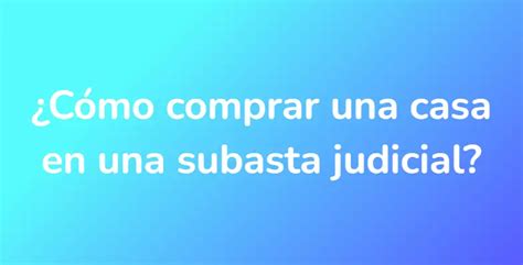 C Mo Comprar Una Casa En Una Subasta Judicial Unarespuesta Es