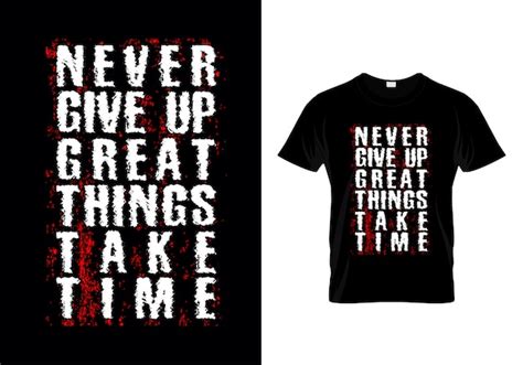 Premium Vector Never Give Up Great Things Take Time Typography T