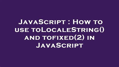 Javascript How To Use Tolocalestring And Tofixed In Javascript