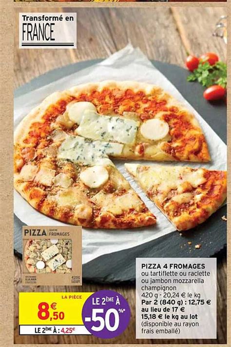 Promo Pizza 4 Fromages Ou Tartiflette Ou Raclette Ou Jambon Mozzarella