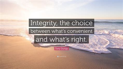 Tony Dungy Quote Integrity The Choice Between Whats Convenient And