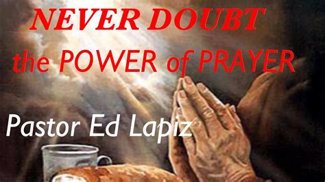 Never Doubt The Power Of Prayer Pastor Ed Lapiz Sermon Youtube