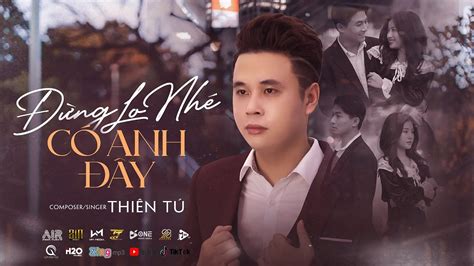 ĐỪNG LO NHÉ CÓ ANH ĐÂY THIÊN TÚ MUSIC VIDEO OFFICIAL Nếu Mai Sau