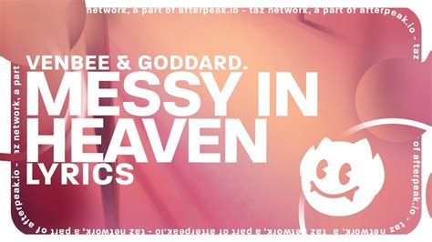 Venbee Goddard Messy In Heaven Lyrics Youtube