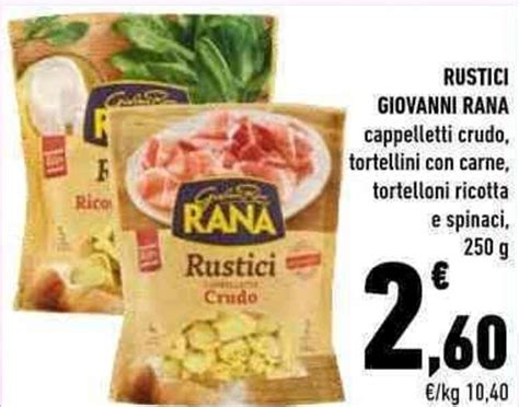 Offerta Rustici Giovanni Rana Cappelletti Crudo Tortellini Con Carne Tortelloni Ricotta E