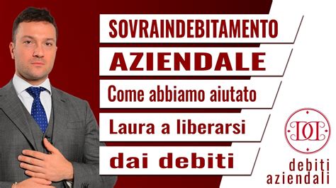 Sovra Indebitamento Aziendale Come Abbiamo Aiutato Laura A Liberarsi