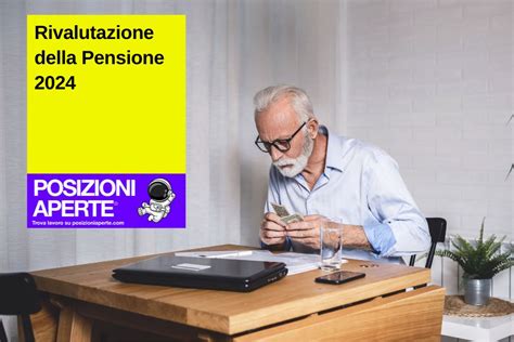 Rivalutazione Della Pensione 2024 Posizioni Aperte