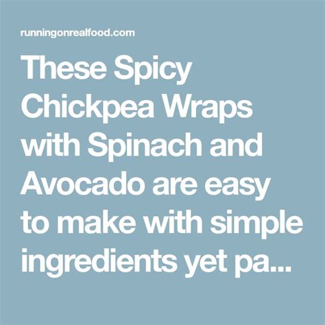 The Words These Spicy Chickpea Wraps With Spinach And Avocado Are Easy