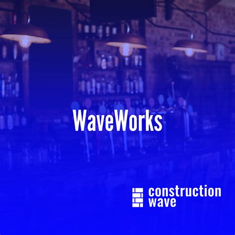 WaveWorks Construction Wave