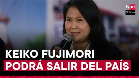 Keiko Fujimori Revocan Impedimento De Salida Del País A Lideresa De Fuerza Popular Youtube