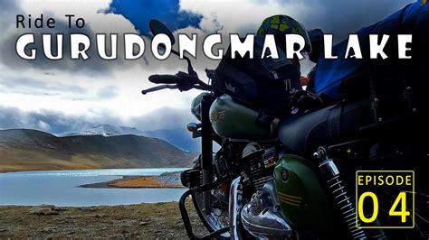 Ride To Gurudongmar Lake Episode Lachen To Gurudongmar Lake