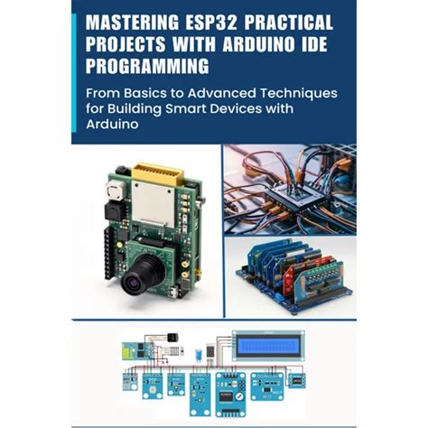 Mastering Esp Practical Projects With Arduino Ide Programming From