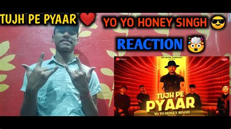 Reaction On Tujh Pe Pyaar Honey 30 Yo Yo Honey Singh Jk Reaction