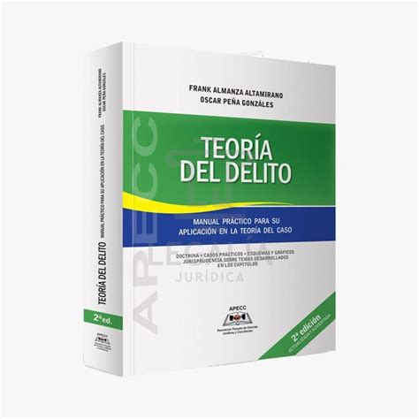 TeorÍa Del Delito Manual PrÁctico Para Su AplicaciÓn En La TeorÍa Del Caso Librería Legalia