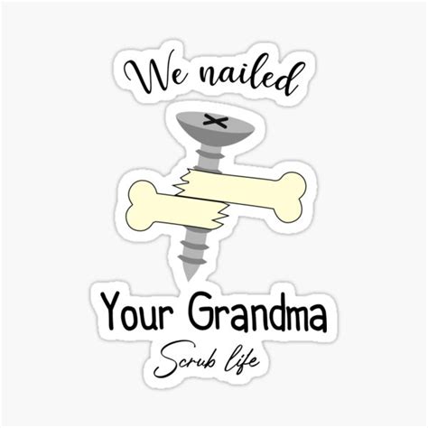 We Nailed Your Grandma Scrub Tech Funny Ortho Hip Surgery Sticker