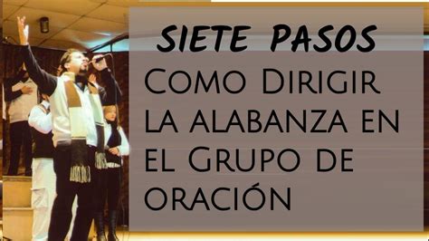 SIETE PASOS Como Dirigir la alabanza en el Grupo de oración Oracion