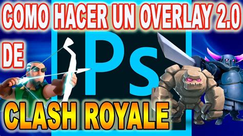 Como Hacer Un Overlay De Clash Royale Con Photoshop Sergio1722 Youtube