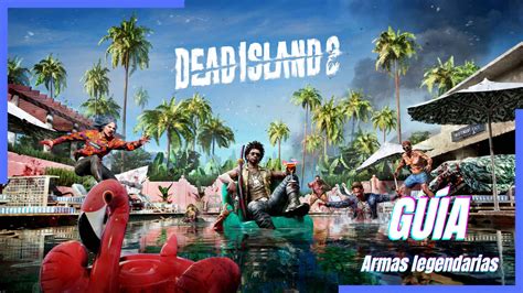 Guía Dead Island 2 Todas las armas legendarias