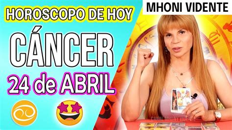 MUCHO CUIDADO MHONI VIDENTE Horóscopo de hoy CÁNCER 24 DE ABRIL