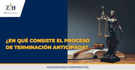 En Qu Consiste El Proceso De Terminaci N Anticipada Zh Consultores