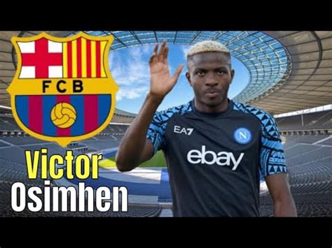 Victor Osimhen Ne Cache Pas Son Envie De Rejoindre Le F C Barcelone