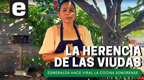 La Herencia De Las Viudas Esmeralda Hace Viral La Cocina Sonorense