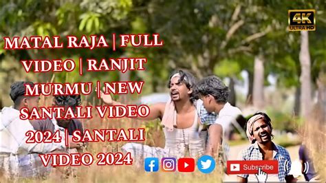 Matal Raja Full Video Ranjit Murmu New Santali Video