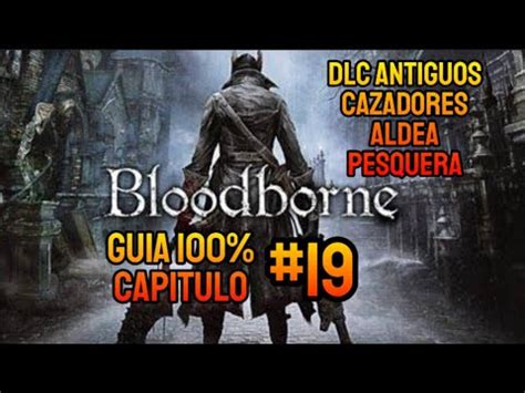 Guia Bloodborne Capitulo Dlc Antiguos Cazadores Aldea Pesquera