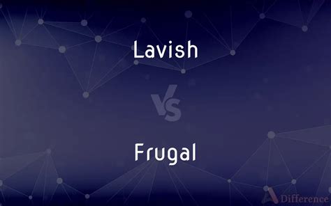 Lavish Vs Frugal — Whats The Difference