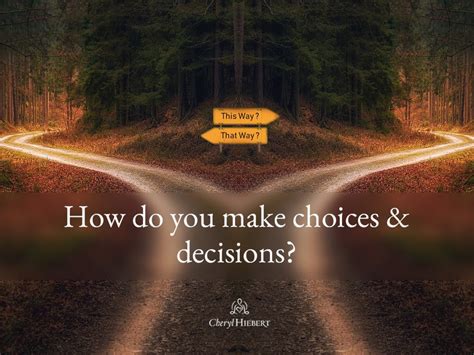 Choices And Decisions How Do You Make Them Cheryl Hiebert