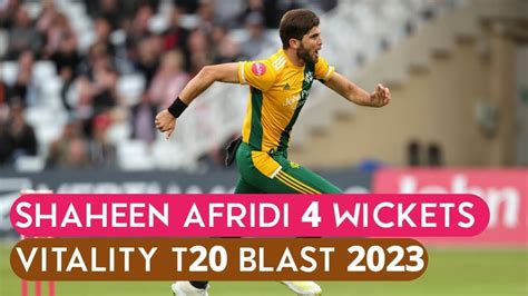 Full Edit Shaheen Shah Afridi 4 Wickets An Over T20 Blast 2023