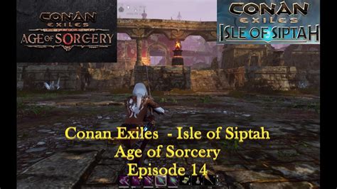 Conan Exiles Isle Of Siptah Age Of Sorcery Episode 14 Neu