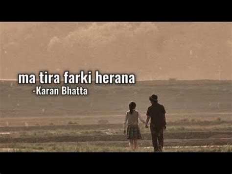 Ma Tira Farki Herana Karan Bhatta Lyrics Video Youtube