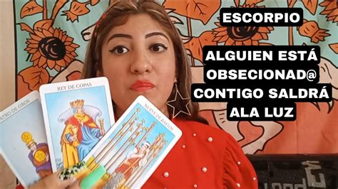 ESCORPIO ALGUIEN ESTÁ OBSECIONAD CONTIGO SALDRÁ ALA LUZ YouTube