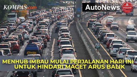 Hindari Macet Arus Balik Menhub Imbau Mulai Perjalanan Hari Ini YouTube