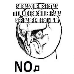 Meme Personalizado Sabias Que Nesecitas Titulo De Bachiller Para Ser