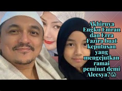 Akhirnya Engku Emran Dan Erra Fazira Buat Keputusan Yang Mengejutkan