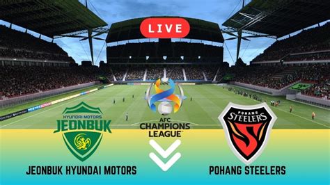 Jeonbuk Motors Vs Pohang Steelers Live Afc Champions League