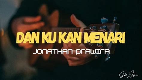 Chord Gitar Dan Lirik Lagu Dan Ku Kan Menari Jonathan Prawira Kunci